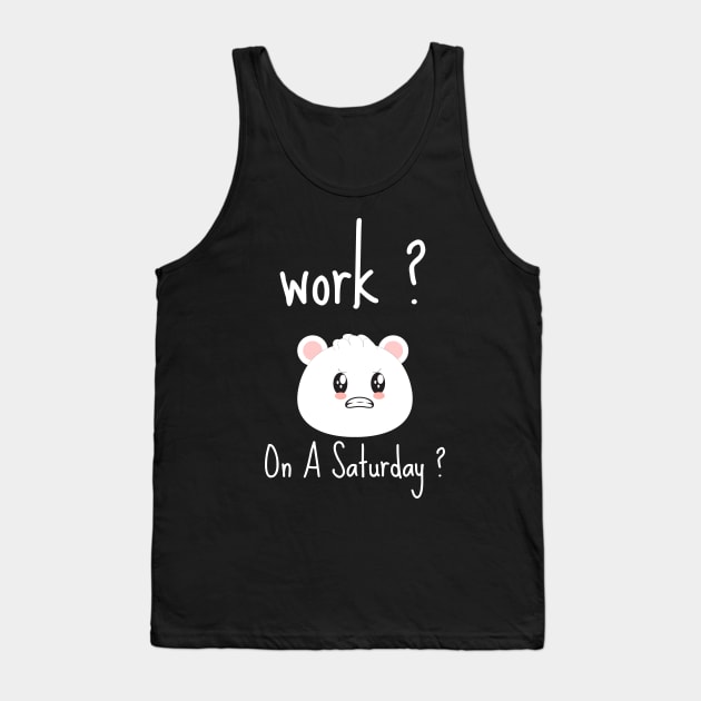 Work? On A Saturday ? Kawaii character Tank Top by Abdydesigns
